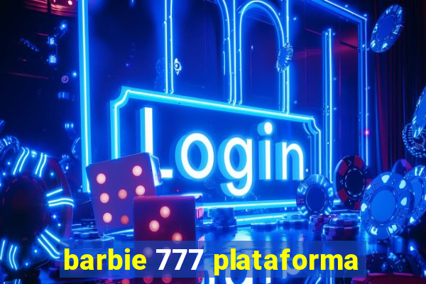 barbie 777 plataforma